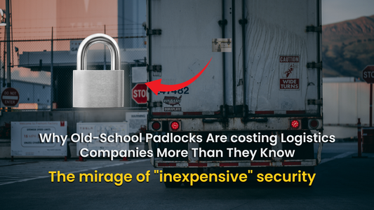 Why Old-School Padlocks Are costing Logistics Companies More Than They Know