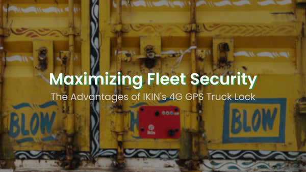 Maximizing Fleet Security: The Advantages of IKIN's 4G GPS Truck Lock