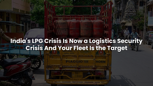 India's LPG Crisis Is Now a Logistics Security Crisis  And Your Fleet Is the Target
